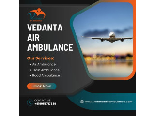 Use Air Ambulance from Patna with Perfect Medical System by Vedanta