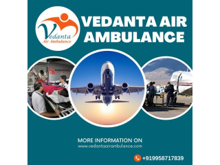 Use Vedanta Air Ambulance from Mumbai with Superb Healthcare Setup