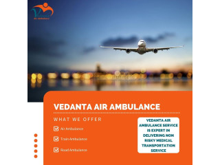 Take an Air Ambulance from Patna with a Fully Modern Medical Setup by Vedanta