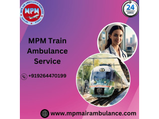 MPM Train Ambulance Services in Delhi is the Best Option for Critical Transfer