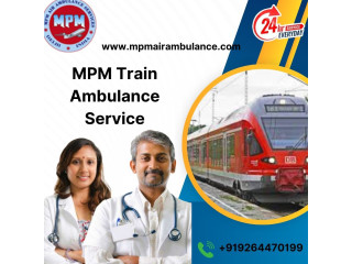 MPM offers Special Attention to shifting with a Train Ambulance in Raipur