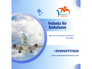 Obtain Air Ambulance in Delhi with Life-Saving Medical Facility by Vedanta